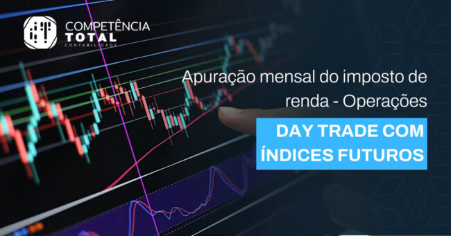 Apuração Mensal do Imposto de Renda - Operações Day Trade com Índices Futuros